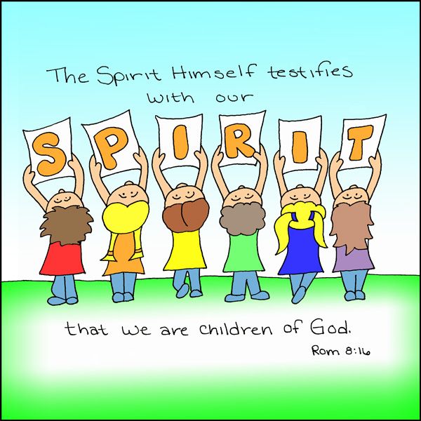 Romans 8:16, The Spirit himself testifies with our spirit that we are Gods children. 